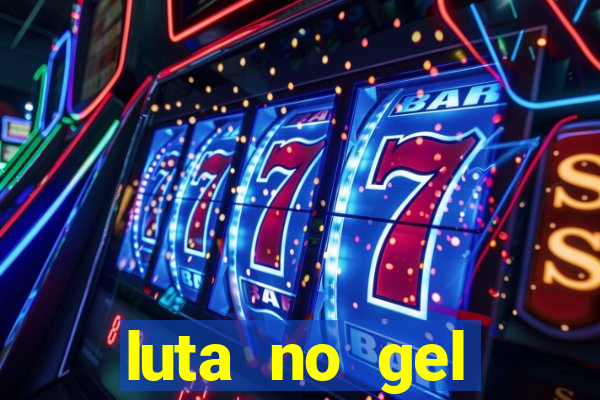 luta no gel cassino show